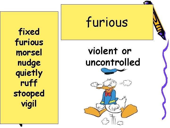 fixed furious morsel nudge quietly ruff stooped vigil furious violent or uncontrolled 