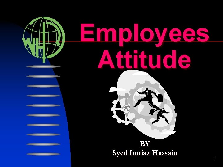 Employees Attitude BY Syed Imtiaz Hussain 1 