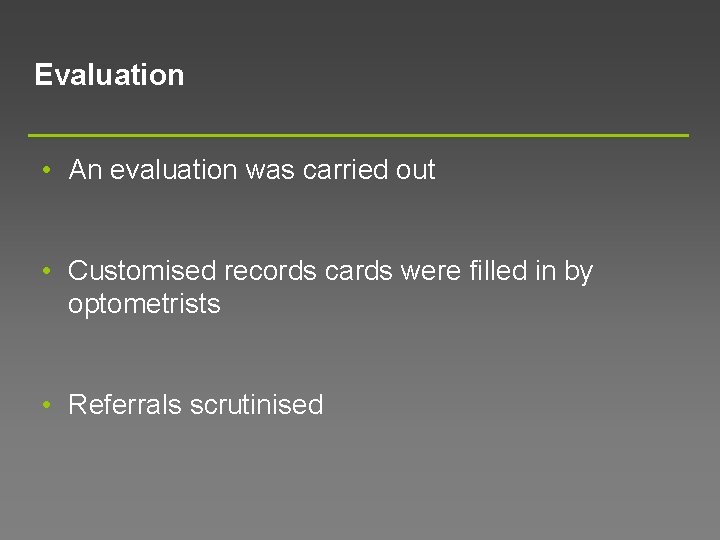 Evaluation • An evaluation was carried out • Customised records cards were filled in
