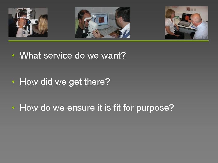  • What service do we want? • How did we get there? •