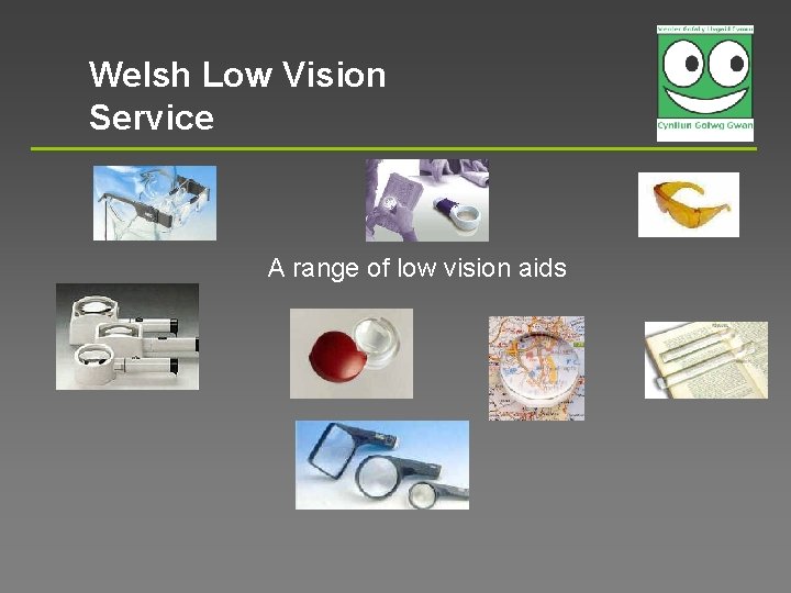 Welsh Low Vision Service A range of low vision aids 