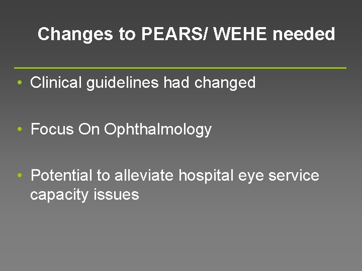 Changes to PEARS/ WEHE needed • Clinical guidelines had changed • Focus On Ophthalmology