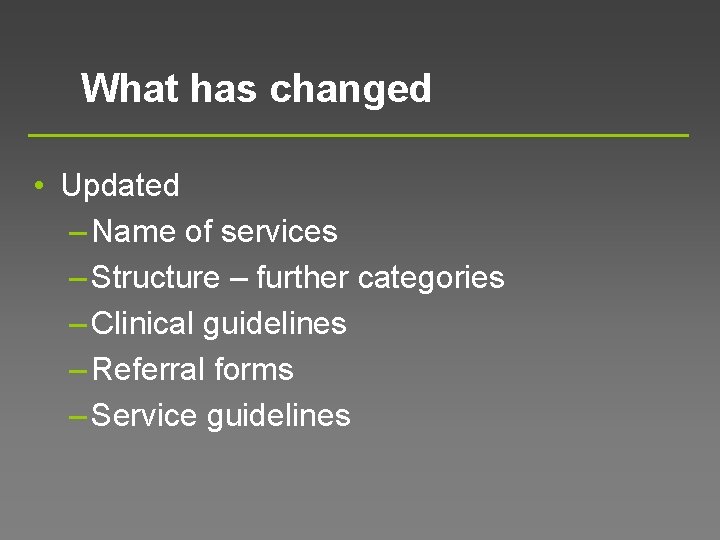 What has changed • Updated – Name of services – Structure – further categories