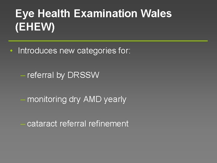 Eye Health Examination Wales (EHEW) • Introduces new categories for: – referral by DRSSW