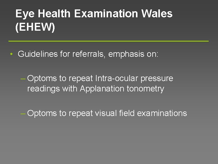 Eye Health Examination Wales (EHEW) • Guidelines for referrals, emphasis on: – Optoms to
