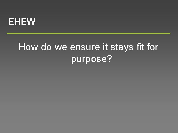 EHEW How do we ensure it stays fit for purpose? 