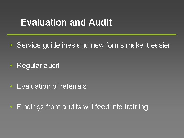 Evaluation and Audit • Service guidelines and new forms make it easier • Regular