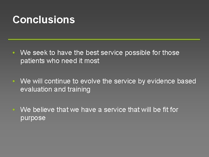 Conclusions • We seek to have the best service possible for those patients who