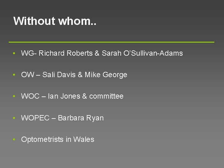 Without whom. . • WG- Richard Roberts & Sarah O’Sullivan-Adams • OW – Sali