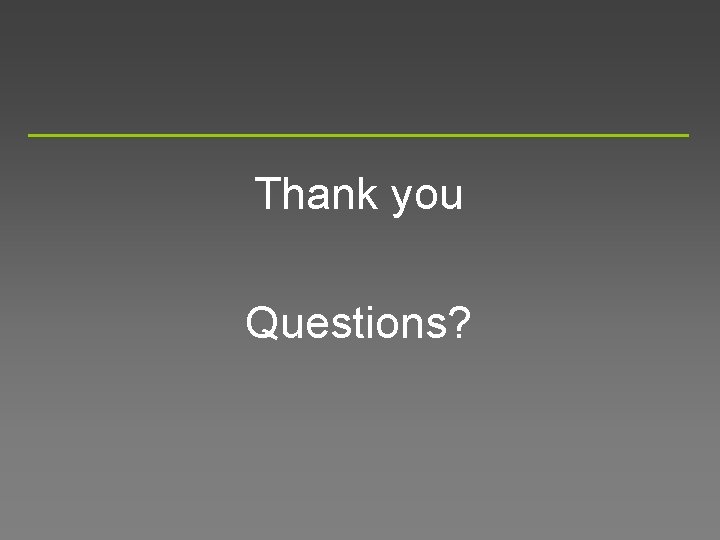 Thank you Questions? 