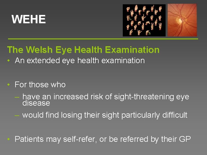 WEHE The Welsh Eye Health Examination • An extended eye health examination • For