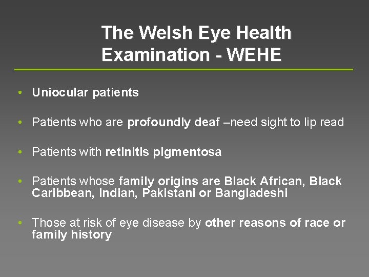 The Welsh Eye Health Examination - WEHE • Uniocular patients • Patients who are