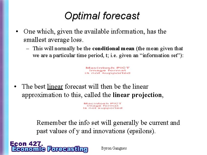 Optimal forecast • One which, given the available information, has the smallest average loss.