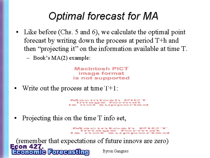 Optimal forecast for MA • Like before (Chs. 5 and 6), we calculate the