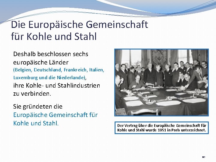 Die Europäische Gemeinschaft für Kohle und Stahl Deshalb beschlossen sechs europäische Länder (Belgien, Deutschland,