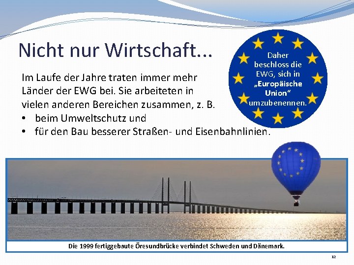 Nicht nur Wirtschaft. . . Daher beschloss die EWG, sich in „Europäische Union“ umzubenennen.