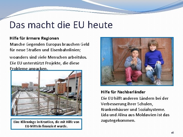 Das macht die EU heute Hilfe für ärmere Regionen Manche Gegenden Europas brauchen Geld