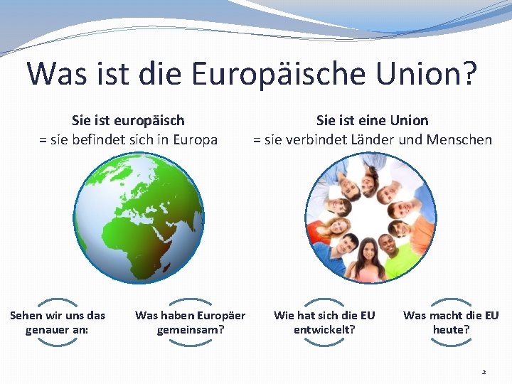 Was ist die Europäische Union? Sie ist europäisch = sie befindet sich in Europa
