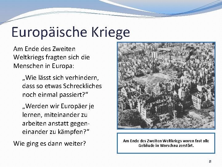 Europäische Kriege Am Ende des Zweiten Weltkriegs fragten sich die Menschen in Europa: „Wie