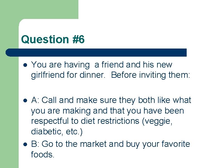 Question #6 l You are having a friend and his new girlfriend for dinner.