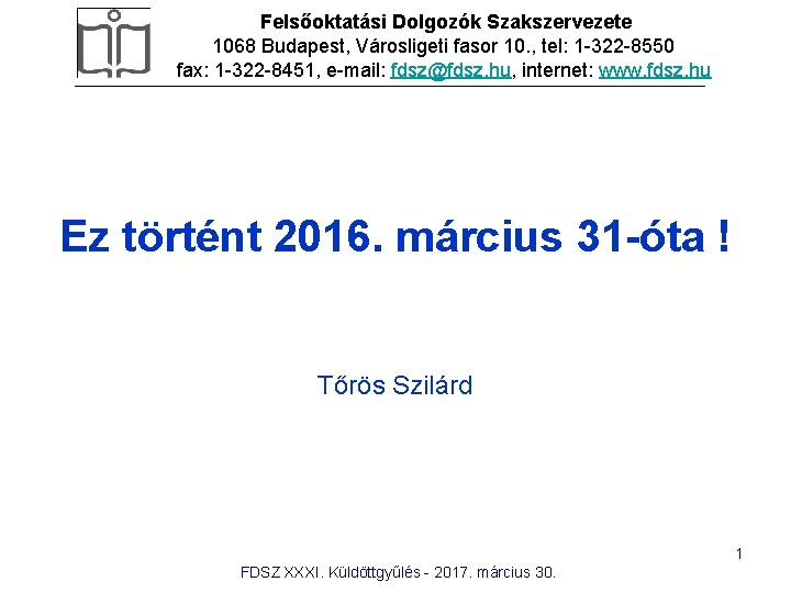 Felsőoktatási Dolgozók Szakszervezete 1068 Budapest, Városligeti fasor 10. , tel: 1 -322 -8550 fax: