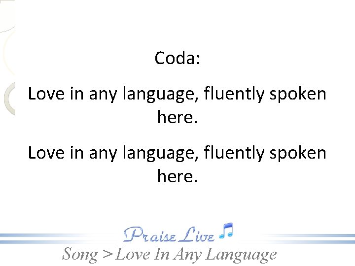 Coda: Love in any language, fluently spoken here. Song > Love In Any Language