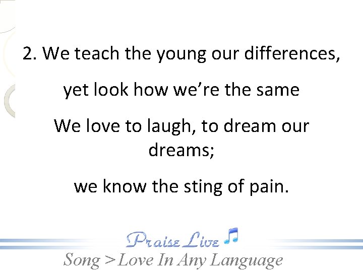 2. We teach the young our differences, yet look how we’re the same We