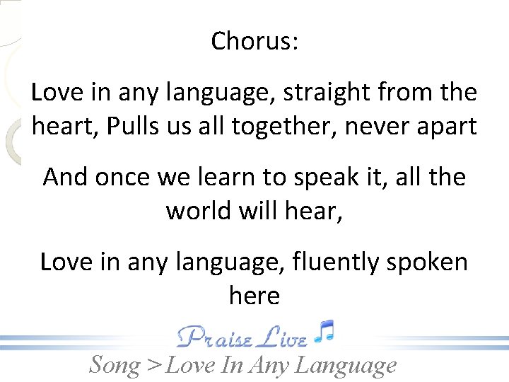Chorus: Love in any language, straight from the heart, Pulls us all together, never