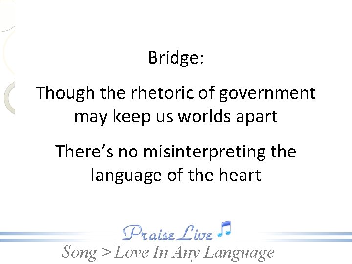 Bridge: Though the rhetoric of government may keep us worlds apart There’s no misinterpreting