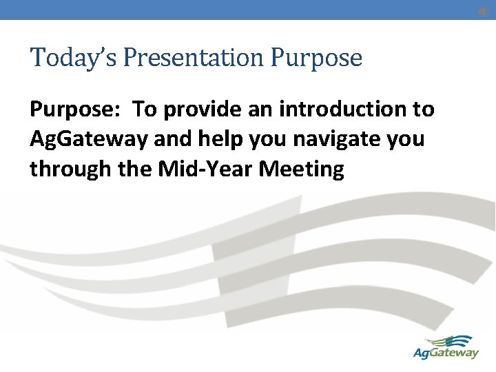 Today’s Presentation Purpose: To provide an introduction to Ag. Gateway and help you navigate