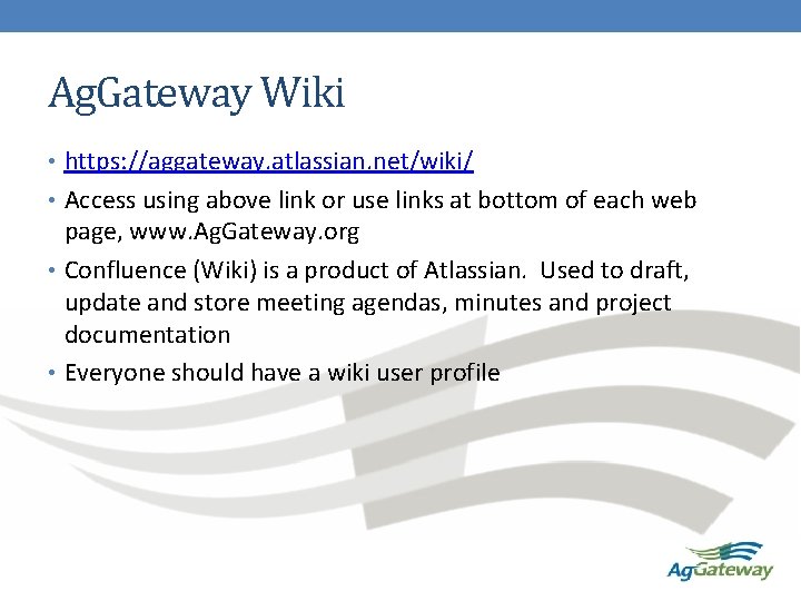 Ag. Gateway Wiki • https: //aggateway. atlassian. net/wiki/ • Access using above link or