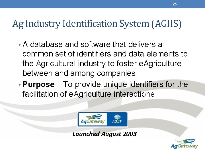 25 Ag Industry Identification System (AGIIS) • A database and software that delivers a