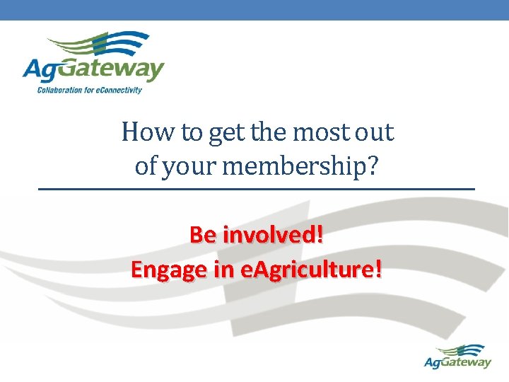 How to get the most out of your membership? Be involved! Engage in e.