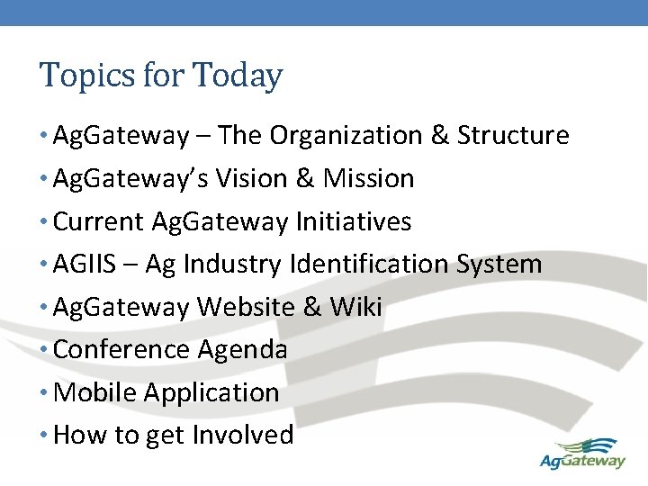 Topics for Today • Ag. Gateway – The Organization & Structure • Ag. Gateway’s