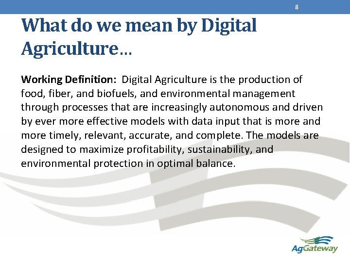 8 What do we mean by Digital Agriculture… Working Definition: Digital Agriculture is the