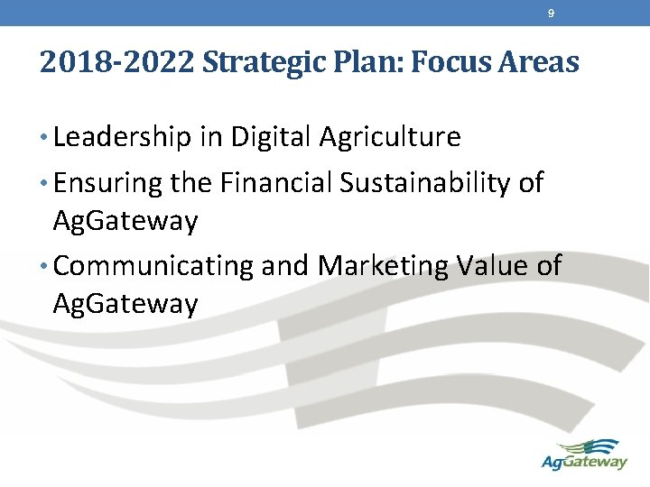 9 2018 -2022 Strategic Plan: Focus Areas • Leadership in Digital Agriculture • Ensuring