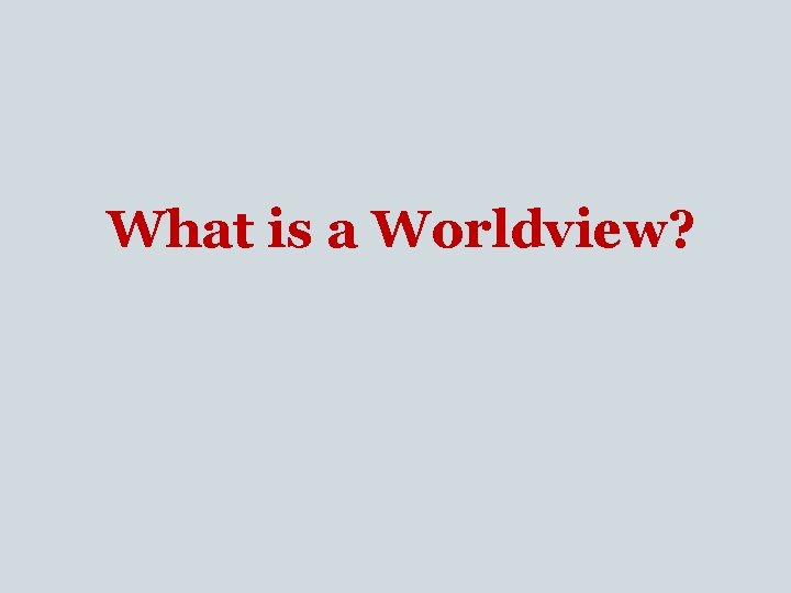 What is a Worldview? 