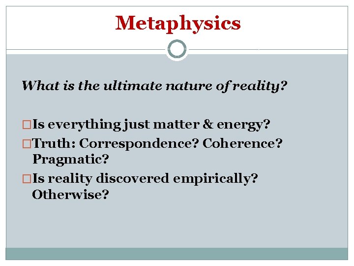 Metaphysics What is the ultimate nature of reality? �Is everything just matter & energy?