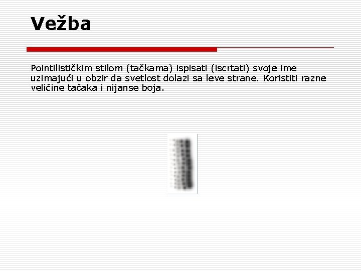 Vežba Pointilističkim stilom (tačkama) ispisati (iscrtati) svoje ime uzimajući u obzir da svetlost dolazi