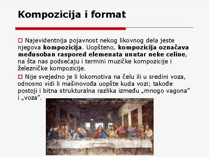 Kompozicija i format o Najevidentnija pojavnost nekog likovnog dela jeste njegova kompozicija. Uopšteno, kompozicija
