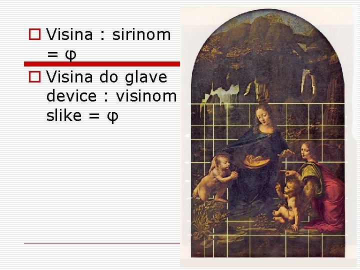 o Visina : sirinom = φ o Visina do glave device : visinom slike