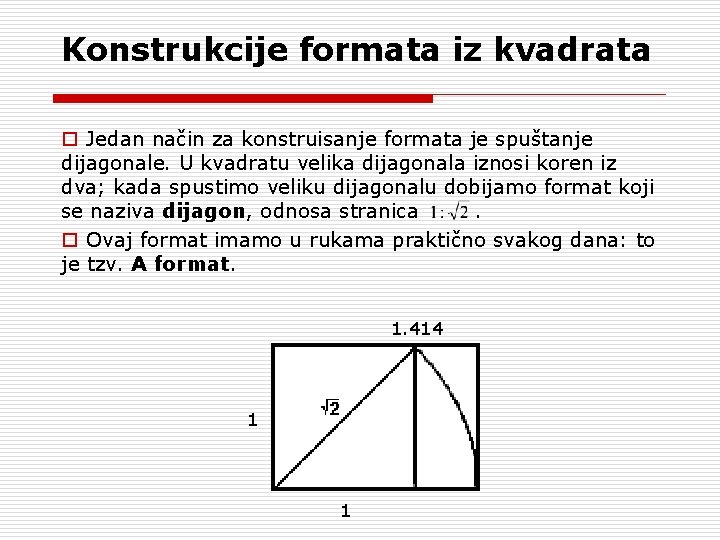 Konstrukcije formata iz kvadrata o Jedan način za konstruisanje formata je spuštanje dijagonale. U