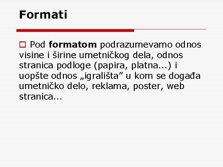 Formati o Pod formatom podrazumevamo odnos visine i širine umetničkog dela, odnos stranica podloge