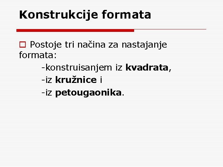 Konstrukcije formata o Postoje tri načina za nastajanje formata: -konstruisanjem iz kvadrata, -iz kružnice