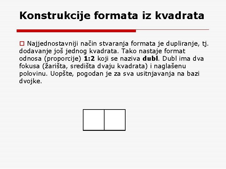 Konstrukcije formata iz kvadrata o Najjednostavniji način stvaranja formata je dupliranje, tj. dodavanje još