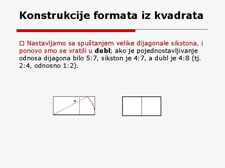 Konstrukcije formata iz kvadrata o Nastavljamo sa spuštanjem velike dijagonale sikstona, i ponovo smo