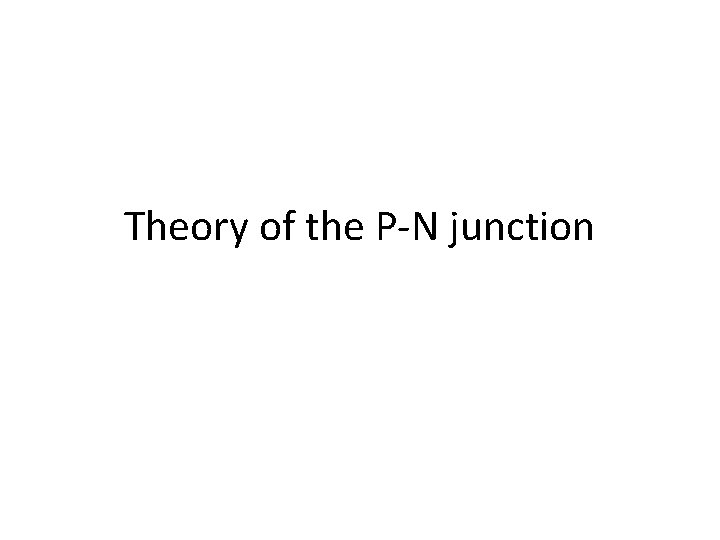 Theory of the P-N junction 