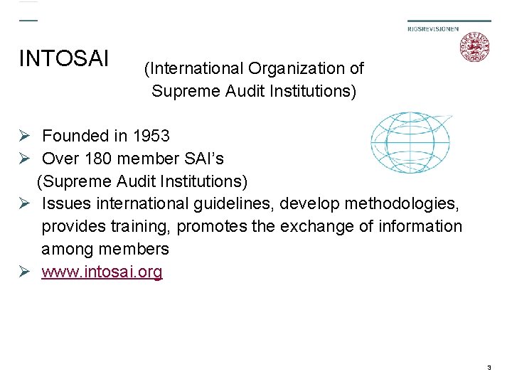 INTOSAI (International Organization of Supreme Audit Institutions) Ø Founded in 1953 Ø Over 180