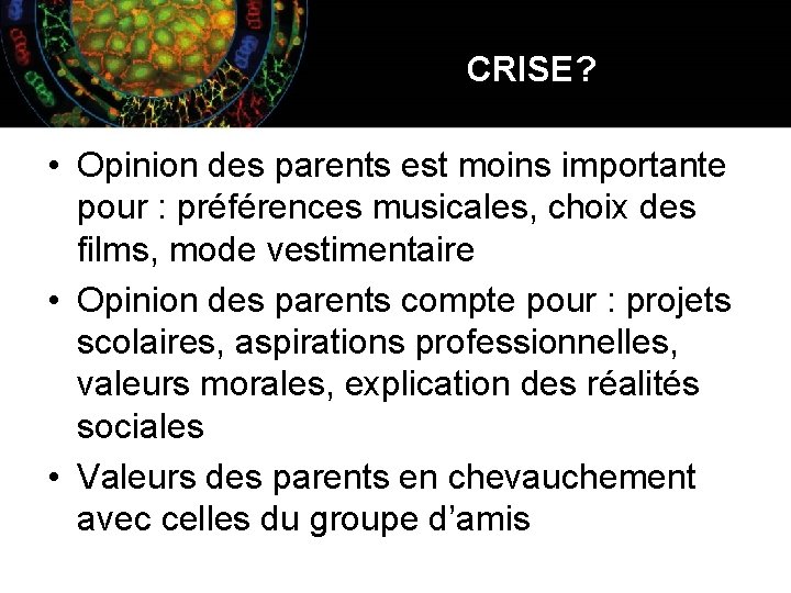 CRISE? • Opinion des parents est moins importante pour : préférences musicales, choix des