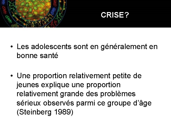 CRISE? • Les adolescents sont en généralement en bonne santé • Une proportion relativement